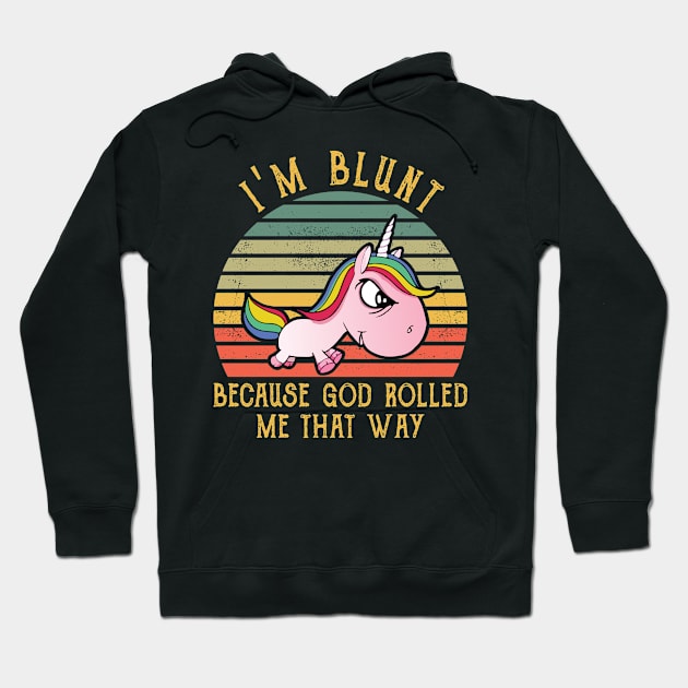 I Am Blunt Because God Rolled Me That Way Unicorn  Funny Unicorn T Shirts Hoodie by Murder By Text